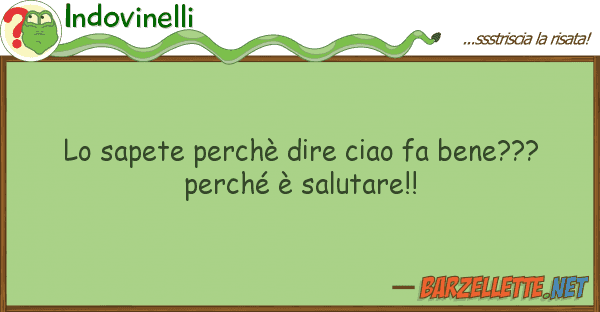 Indovinelli sapete perchè dire ciao fa bene???