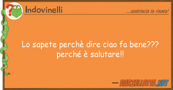 Indovinelli sapete perchè dire ciao fa bene???