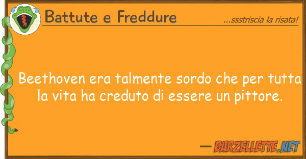 Battute e Freddure beethoven era talmente sordo tut