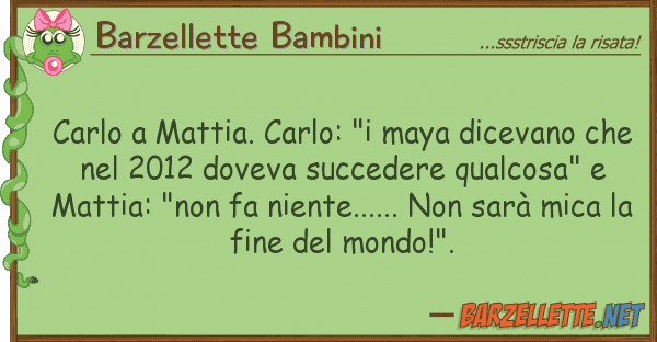Barzellette Bambini carlo mattia. carlo: "i maya dicevano