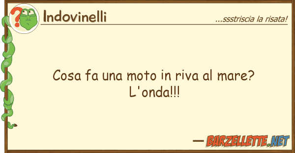 Indovinelli cosa fa moto riva mare? l'onda