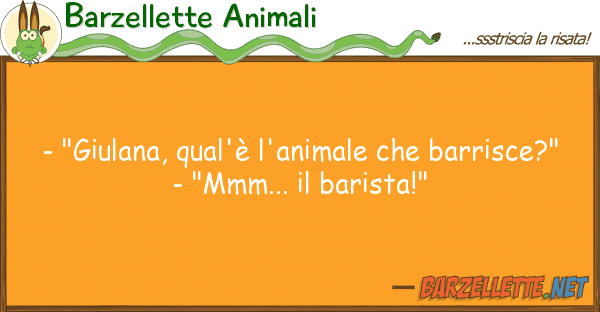 Barzellette Animali - "giulana, qual'è l'animale barris