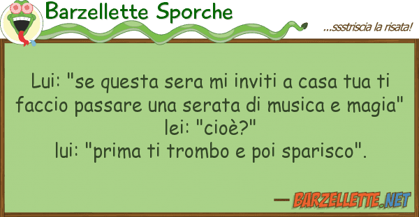 Barzellette Sporche lui: "se sera inviti casa