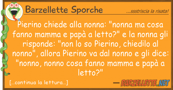 Barzellette Sporche pierino chiede nonna: "nonna cos