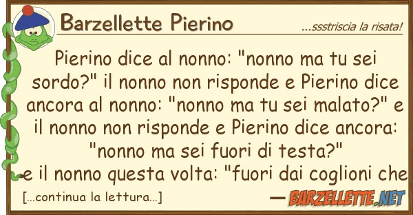 Barzellette Pierino pierino dice nonno: "nonno sei