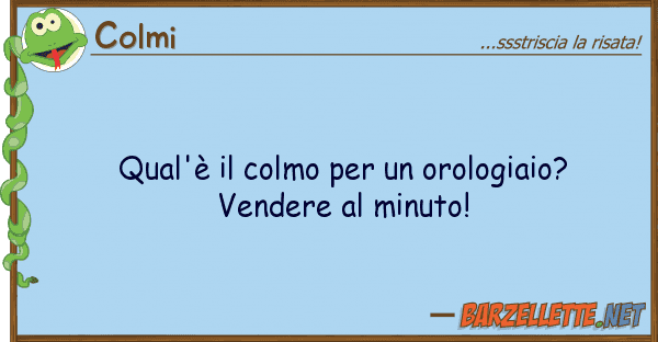 Colmi qual'è colmo orologiaio? vend