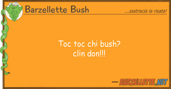 Barzellette Bush toc toc bush? clin don!!!
