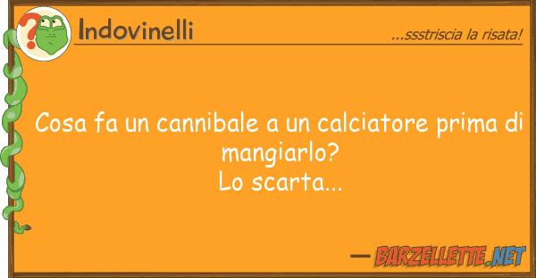 Indovinelli cosa fa cannibale calciatore pri