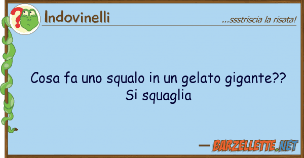Indovinelli cosa fa squalo gelato gigante?