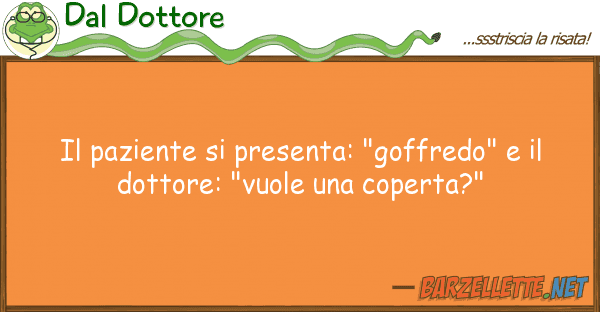 Dal Dottore paziente presenta: "goffredo"