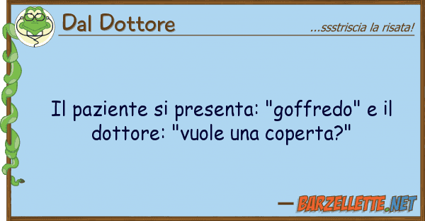 Dal Dottore paziente presenta: "goffredo"