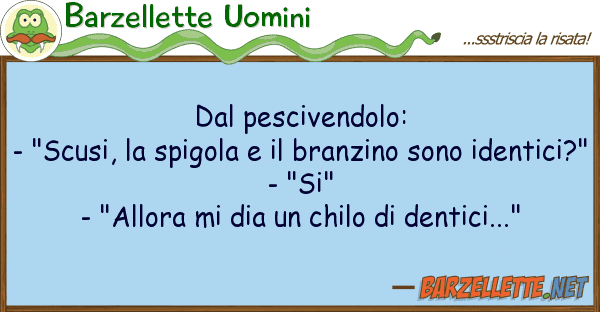 Barzellette Uomini pescivendolo: - "scusi, spigola