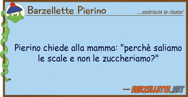 Barzellette Pierino pierino chiede mamma: "perchè sali