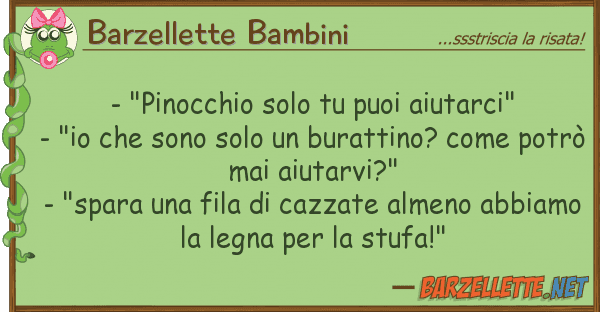 Barzellette Bambini - "pinocchio solo puoi aiutarci" - "