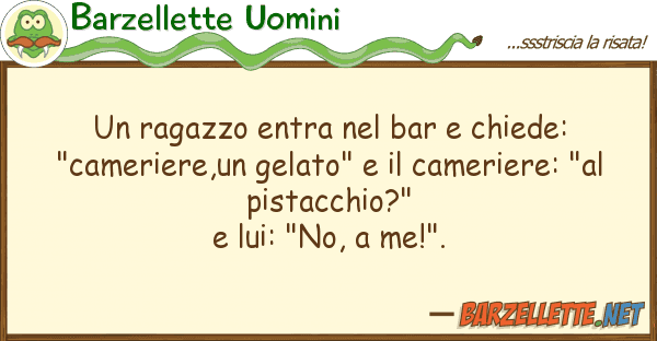 Barzellette Uomini ragazzo entra bar chiede: "came
