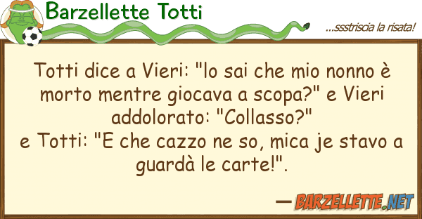 Barzellette Totti totti dice vieri: "lo sai nonn