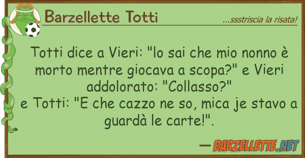 Barzellette Totti totti dice vieri: "lo sai nonn