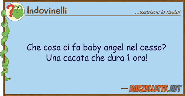 Indovinelli cosa fa baby angel cesso?