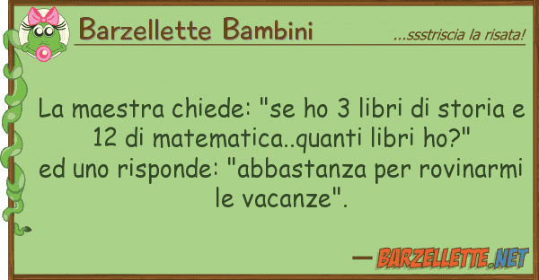 Barzellette Bambini maestra chiede: "se ho 3 libri sto