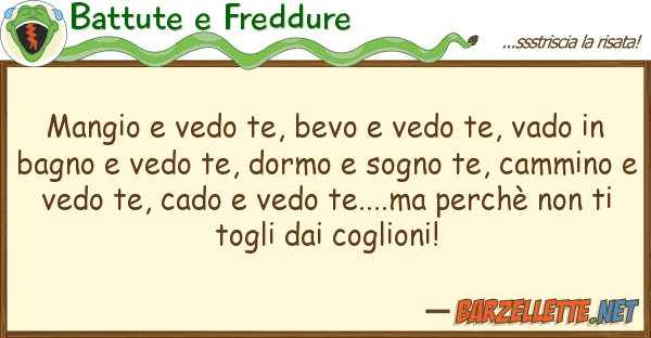 Battute e Freddure mangio vedo te, bevo vedo te, vado