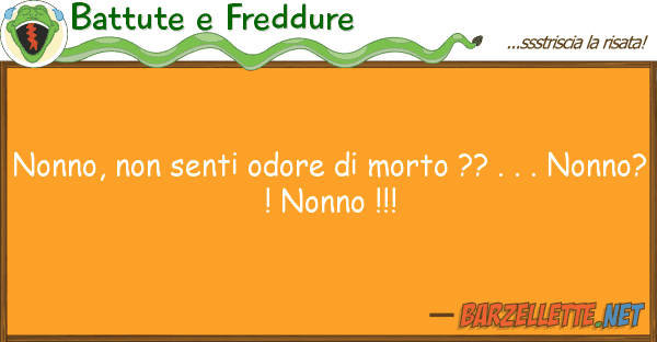 Battute e Freddure nonno, senti odore morto ?? .