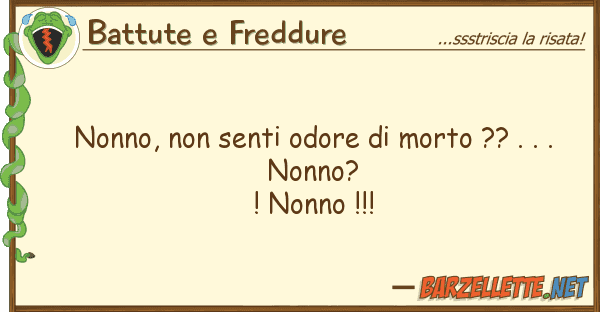 Battute e Freddure nonno, senti odore morto ?? .