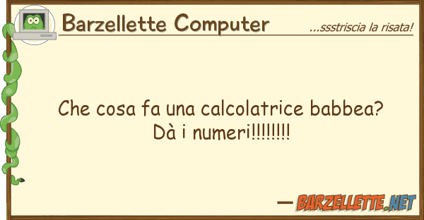 Barzellette Computer cosa fa calcolatrice babbea? dà