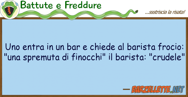 Battute e Freddure entra bar chiede barista