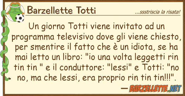 Barzellette Totti giorno totti viene invitato pro