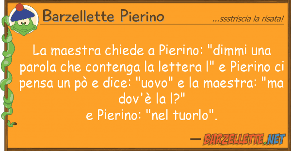 Barzellette Pierino maestra chiede pierino: "dimmi