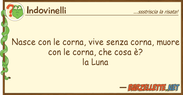 Indovinelli nasce corna, vive senza corna, mu