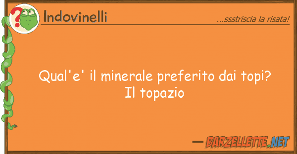 Indovinelli qual'e' minerale preferito topi?