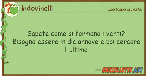Indovinelli sapete formano venti? bisogna