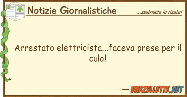 Notizie Giornalistiche arrestato elettricista...faceva prese pe