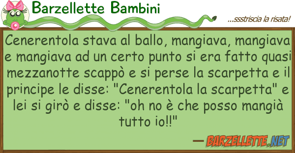 Barzellette Bambini cenerentola stava ballo, mangiava,