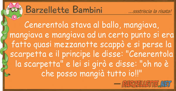 Barzellette Bambini cenerentola stava ballo, mangiava,