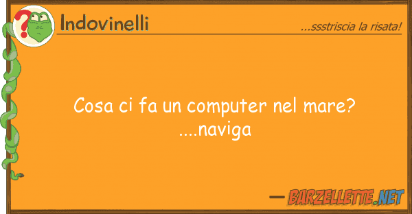 Indovinelli cosa fa computer mare?....navi