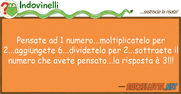 Indovinelli pensate 1 numero...moltiplicatelo
