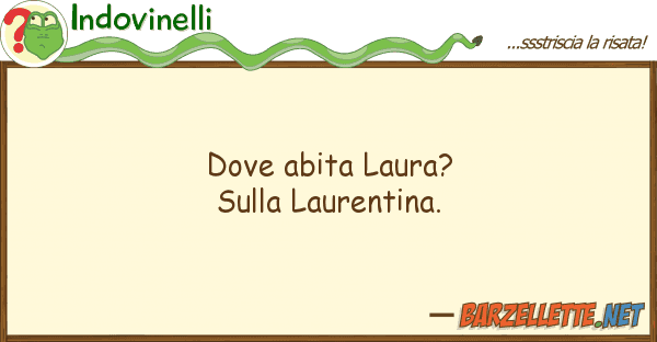 Indovinelli abita laura? laurentina.