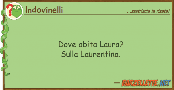 Indovinelli abita laura? laurentina.
