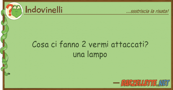 Indovinelli cosa fanno 2 vermi attaccati? una