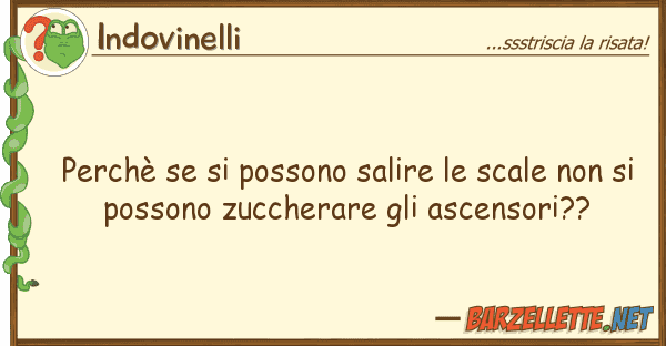 Indovinelli perchè possono salire scale no