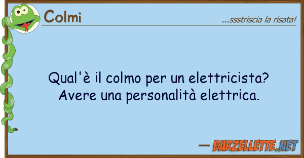 Colmi qual'è colmo elettricista? av