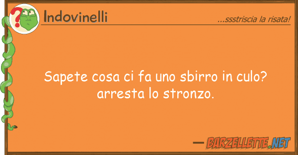 Indovinelli sapete cosa fa sbirro culo? ar