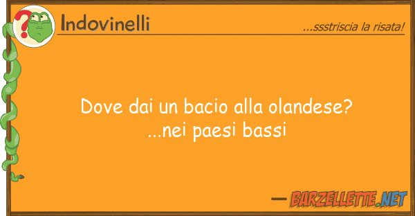 Indovinelli bacio olandese?...nei p