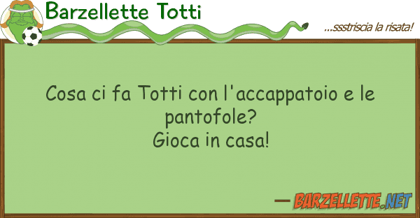 Barzellette Totti cosa fa totti l'accappatoio