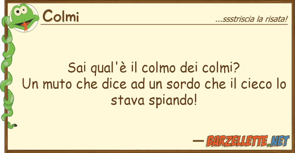 Colmi sai qual'è colmo colmi? muto