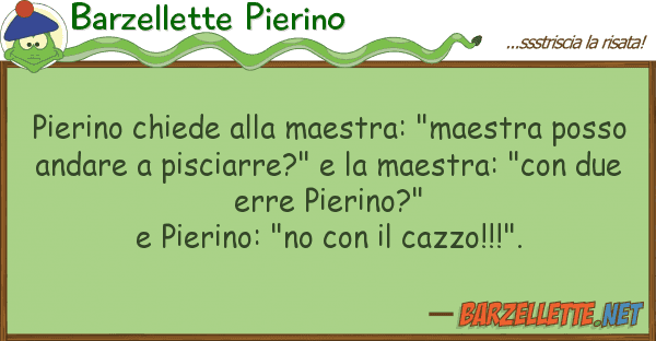 Barzellette Pierino pierino chiede maestra: "maestra po