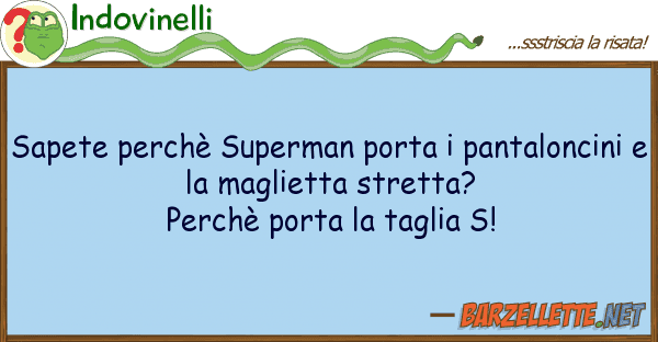 Indovinelli sapete perchè superman porta pantalon