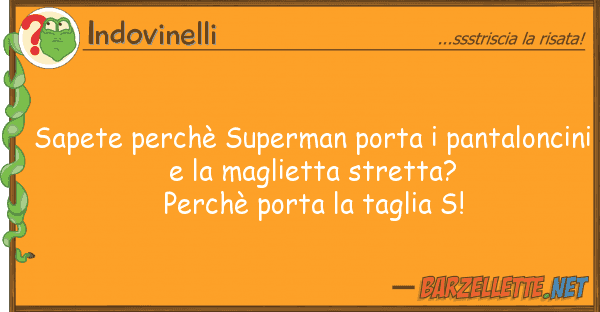 Indovinelli sapete perchè superman porta pantalon